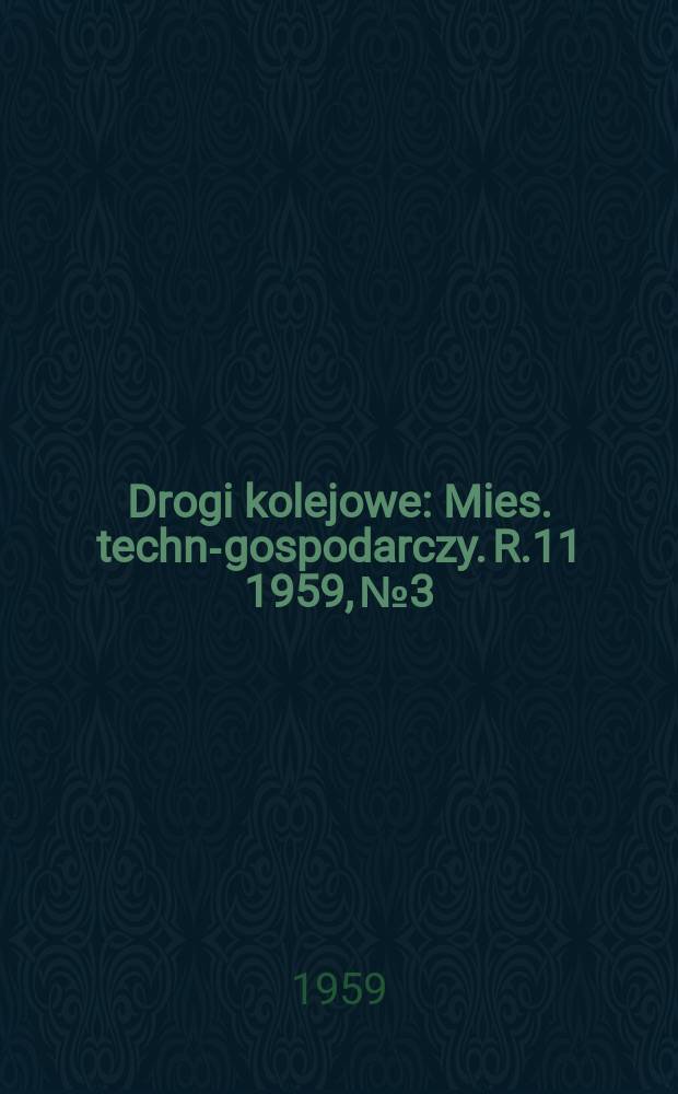 Drogi kolejowe : Mies. techn.- gospodarczy. R.11 1959, №3