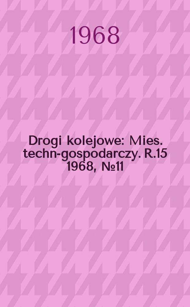 Drogi kolejowe : Mies. techn.- gospodarczy. R.15 1968, №11