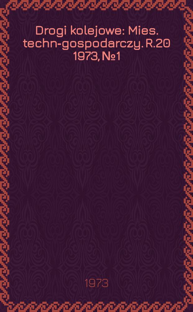 Drogi kolejowe : Mies. techn.- gospodarczy. R.20 1973, №1