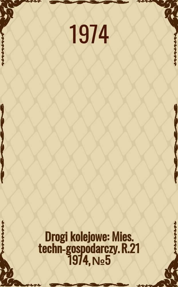 Drogi kolejowe : Mies. techn.- gospodarczy. R.21 1974, №5