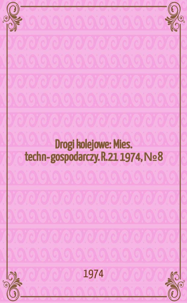 Drogi kolejowe : Mies. techn.- gospodarczy. R.21 1974, №8
