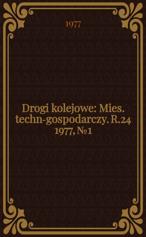 Drogi kolejowe : Mies. techn.- gospodarczy. R.24 1977, №1