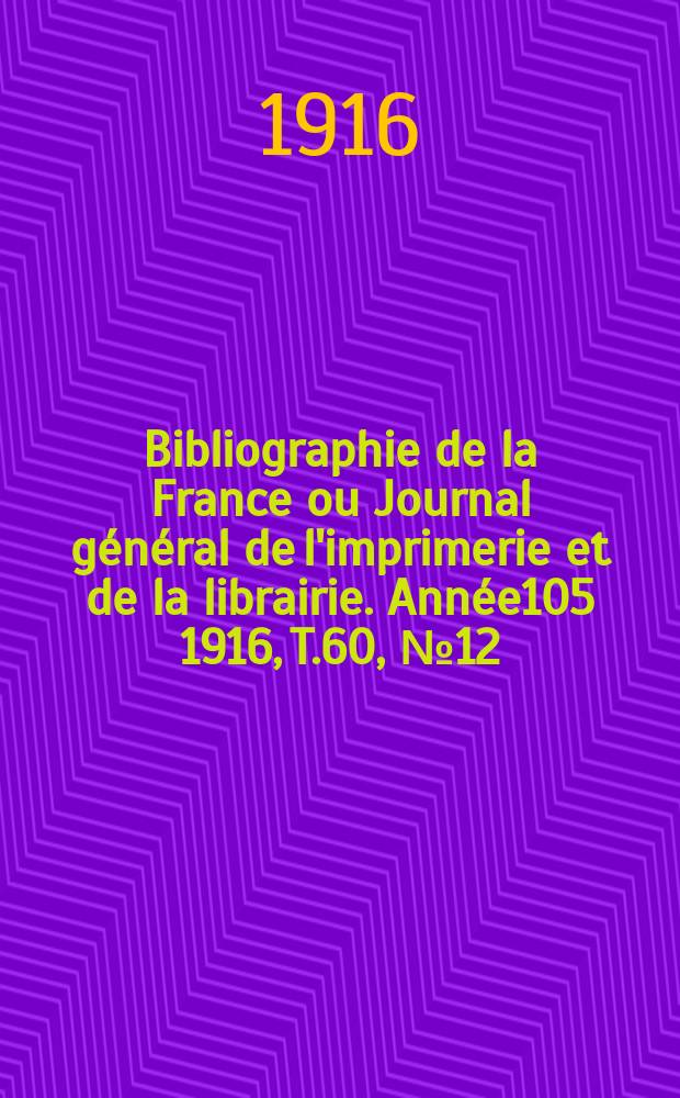 Bibliographie de la France ou Journal général de l'imprimerie et de la librairie. Année105 1916, T.60, №12