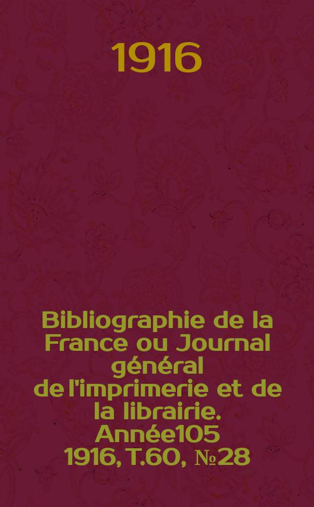 Bibliographie de la France ou Journal général de l'imprimerie et de la librairie. Année105 1916, T.60, №28