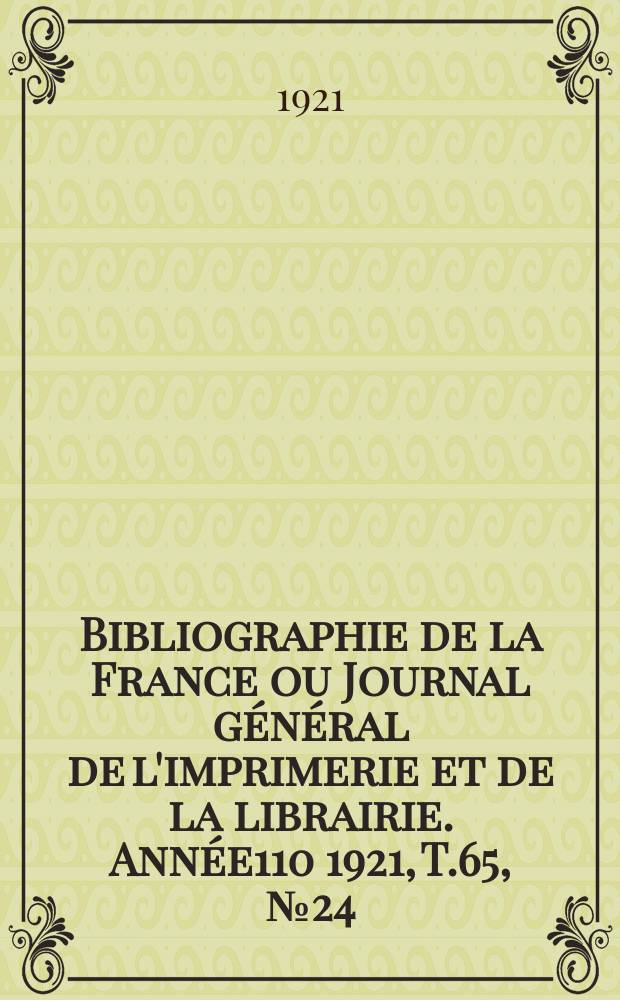 Bibliographie de la France ou Journal g&eacute;n&eacute;ral de l'imprimerie et de la librairie. Ann&eacute;e110 1921, T.65, №24