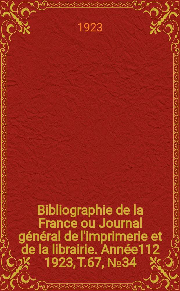 Bibliographie de la France ou Journal général de l'imprimerie et de la librairie. Année112 1923, T.67, №34
