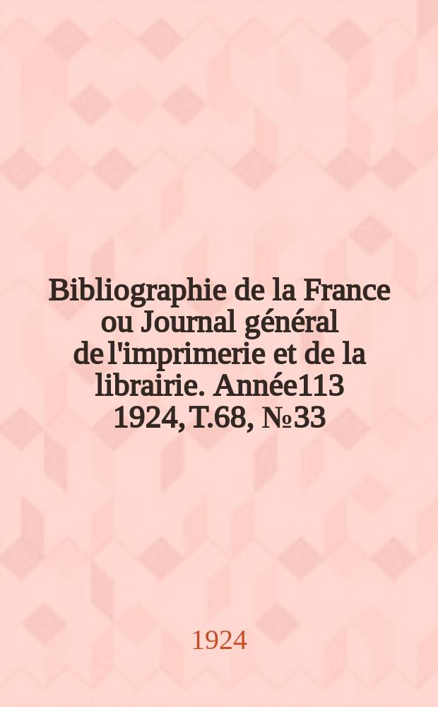 Bibliographie de la France ou Journal général de l'imprimerie et de la librairie. Année113 1924, T.68, №33