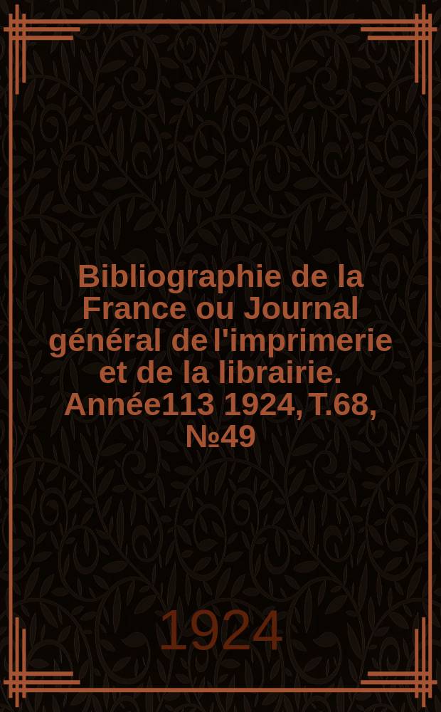 Bibliographie de la France ou Journal général de l'imprimerie et de la librairie. Année113 1924, T.68, №49