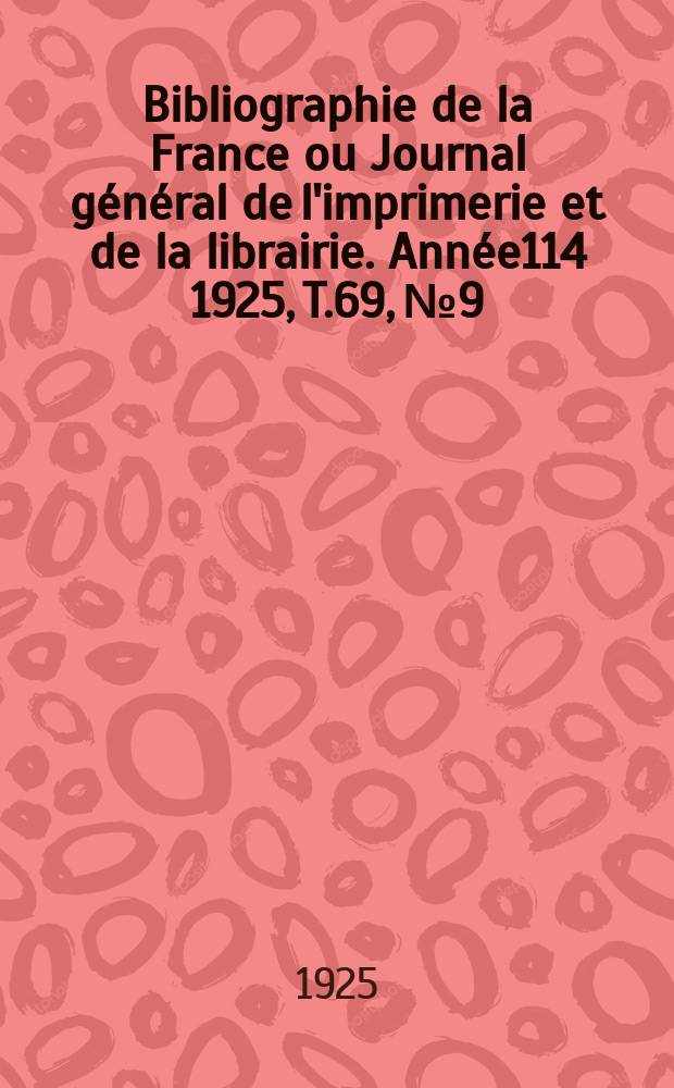 Bibliographie de la France ou Journal général de l'imprimerie et de la librairie. Année114 1925, T.69, №9