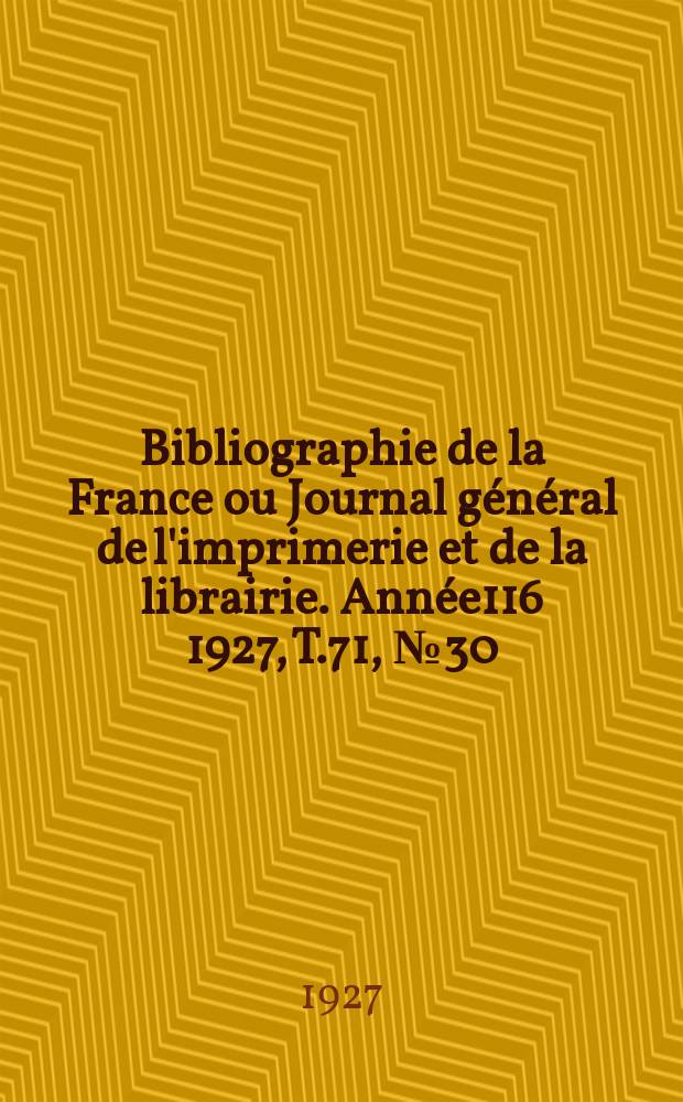 Bibliographie de la France ou Journal général de l'imprimerie et de la librairie. Année116 1927, T.71, №30
