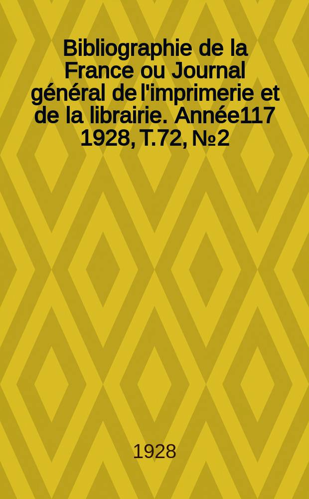 Bibliographie de la France ou Journal général de l'imprimerie et de la librairie. Année117 1928, T.72, №2