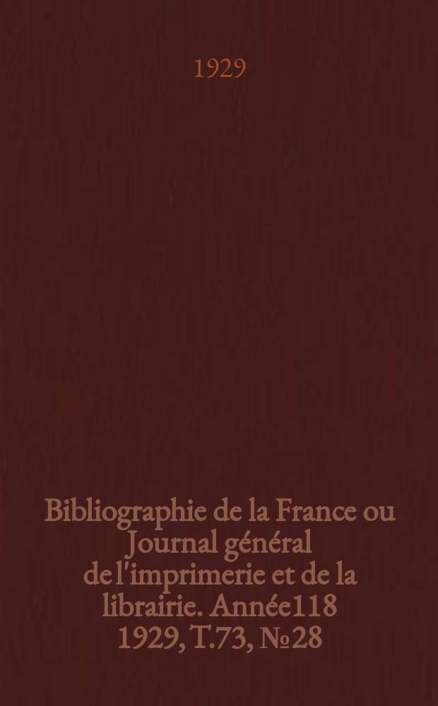 Bibliographie de la France ou Journal général de l'imprimerie et de la librairie. Année118 1929, T.73, №28