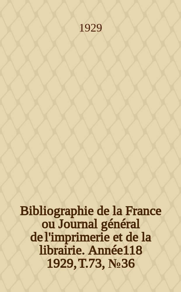 Bibliographie de la France ou Journal général de l'imprimerie et de la librairie. Année118 1929, T.73, №36