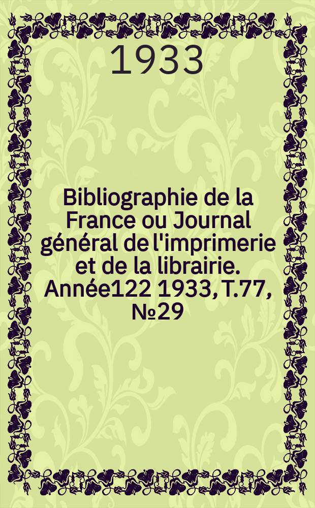 Bibliographie de la France ou Journal général de l'imprimerie et de la librairie. Année122 1933, T.77, №29