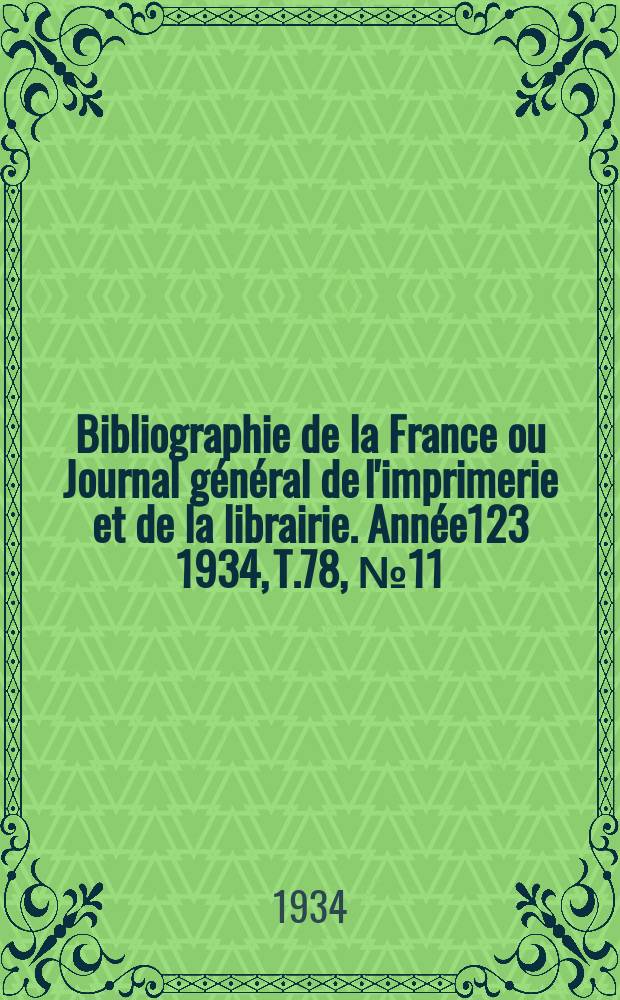 Bibliographie de la France ou Journal général de l'imprimerie et de la librairie. Année123 1934, T.78, №11