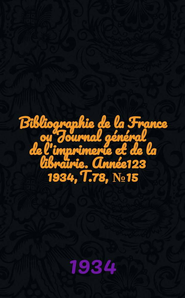 Bibliographie de la France ou Journal général de l'imprimerie et de la librairie. Année123 1934, T.78, №15