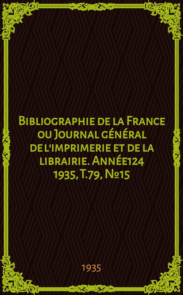Bibliographie de la France ou Journal général de l'imprimerie et de la librairie. Année124 1935, T.79, №15