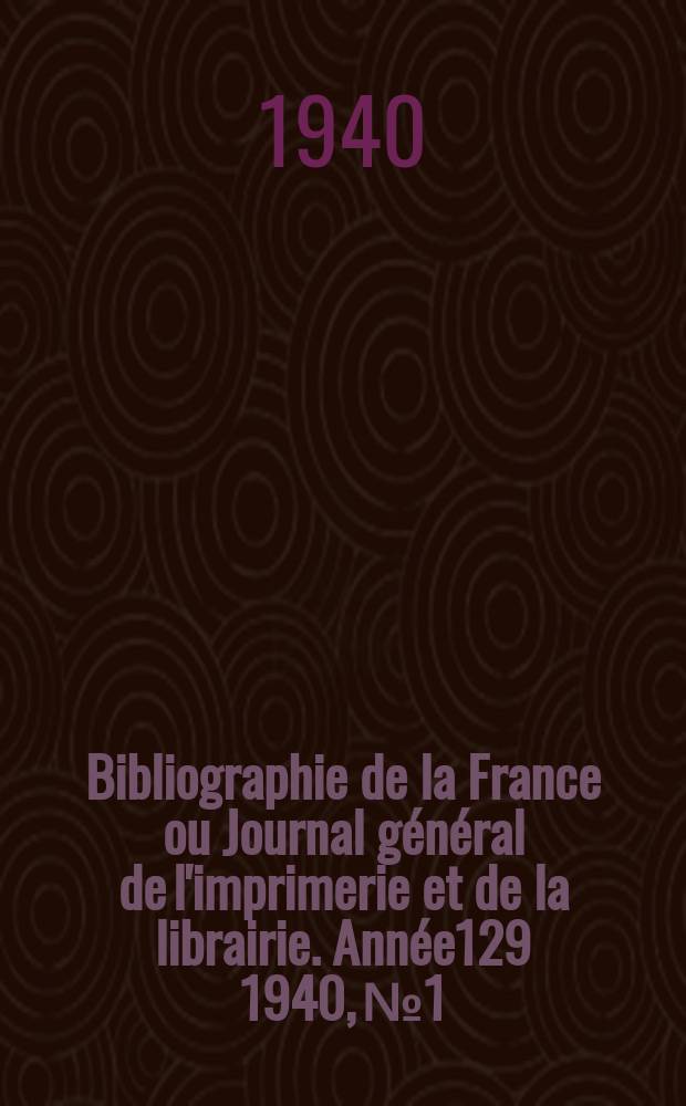 Bibliographie de la France ou Journal général de l'imprimerie et de la librairie. Année129 1940, №1/2