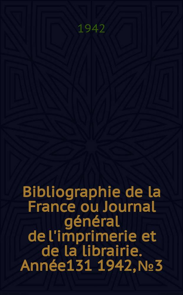 Bibliographie de la France ou Journal général de l'imprimerie et de la librairie. Année131 1942, №3/4
