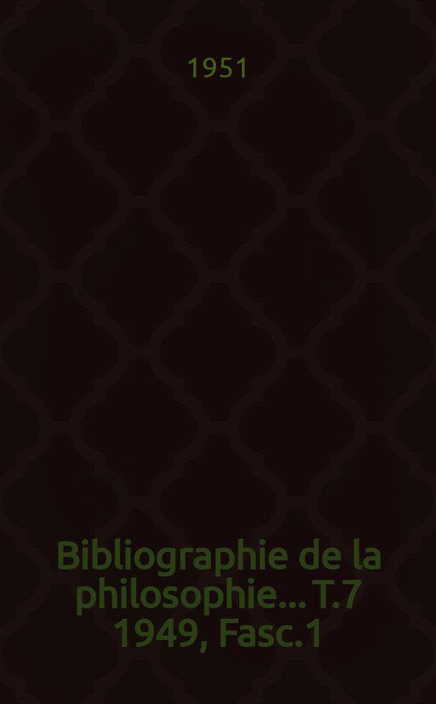 Bibliographie de la philosophie... T.7 1949, Fasc.1