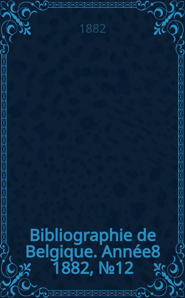 Bibliographie de Belgique. Année8 1882, №12