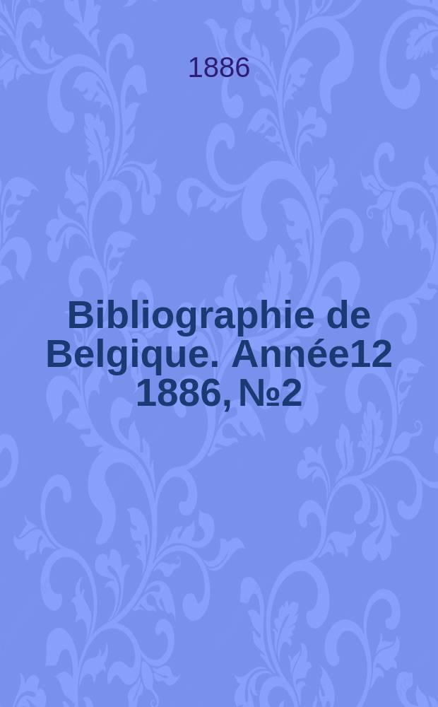 Bibliographie de Belgique. Année12 1886, №2