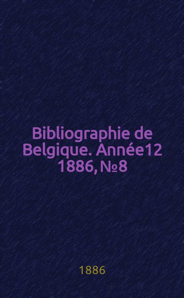 Bibliographie de Belgique. Année12 1886, №8