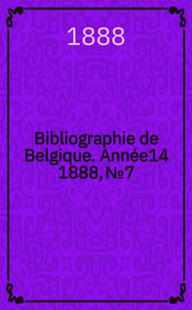 Bibliographie de Belgique. Année14 1888, №7