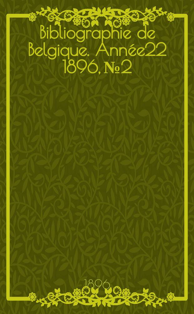 Bibliographie de Belgique. Année22 1896, №2
