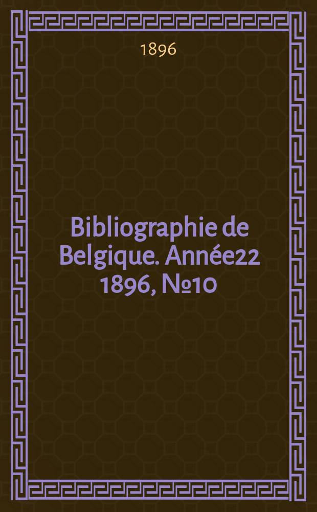 Bibliographie de Belgique. Année22 1896, №10