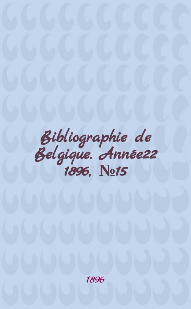 Bibliographie de Belgique. Année22 1896, №15
