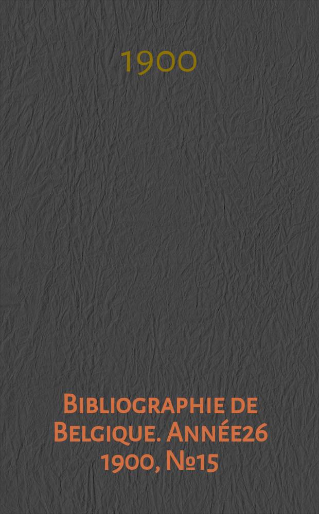 Bibliographie de Belgique. Année26 1900, №15