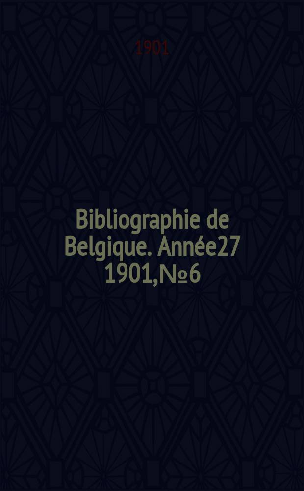 Bibliographie de Belgique. Année27 1901, №6