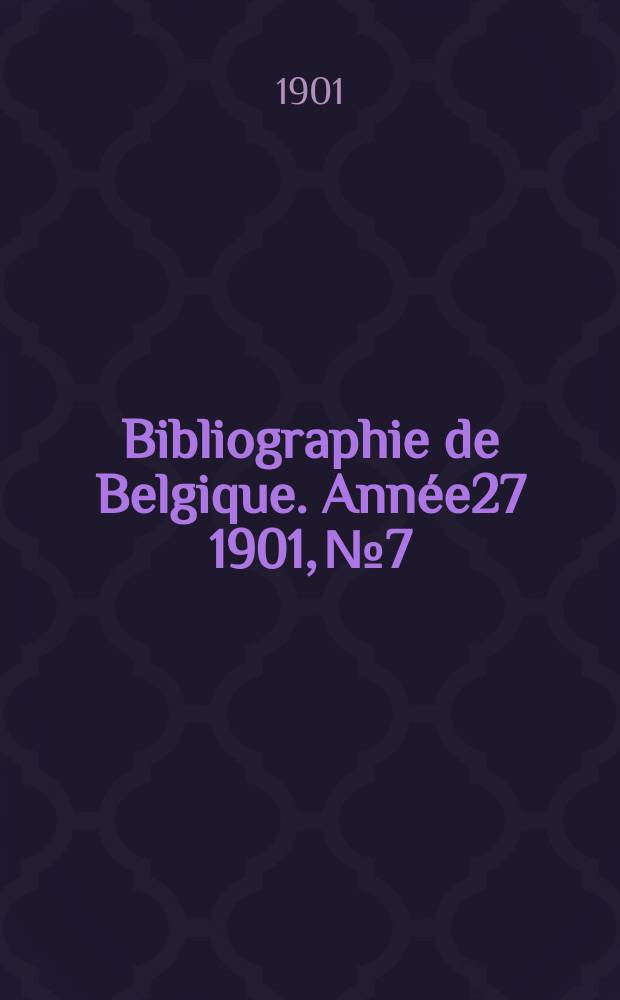 Bibliographie de Belgique. Année27 1901, №7