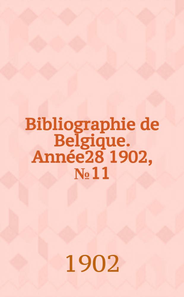 Bibliographie de Belgique. Année28 1902, №11
