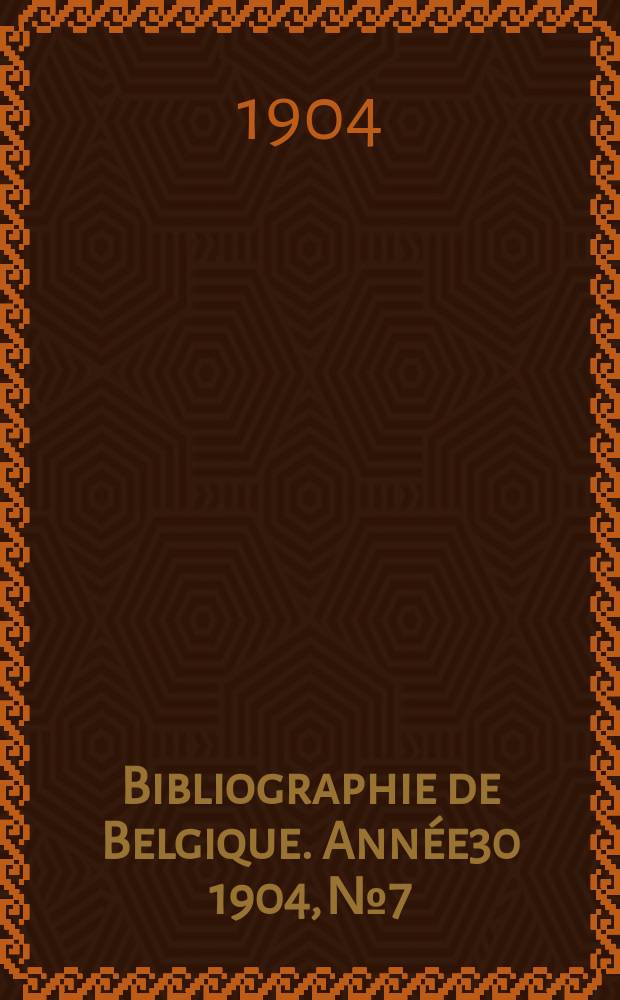 Bibliographie de Belgique. Année30 1904, №7