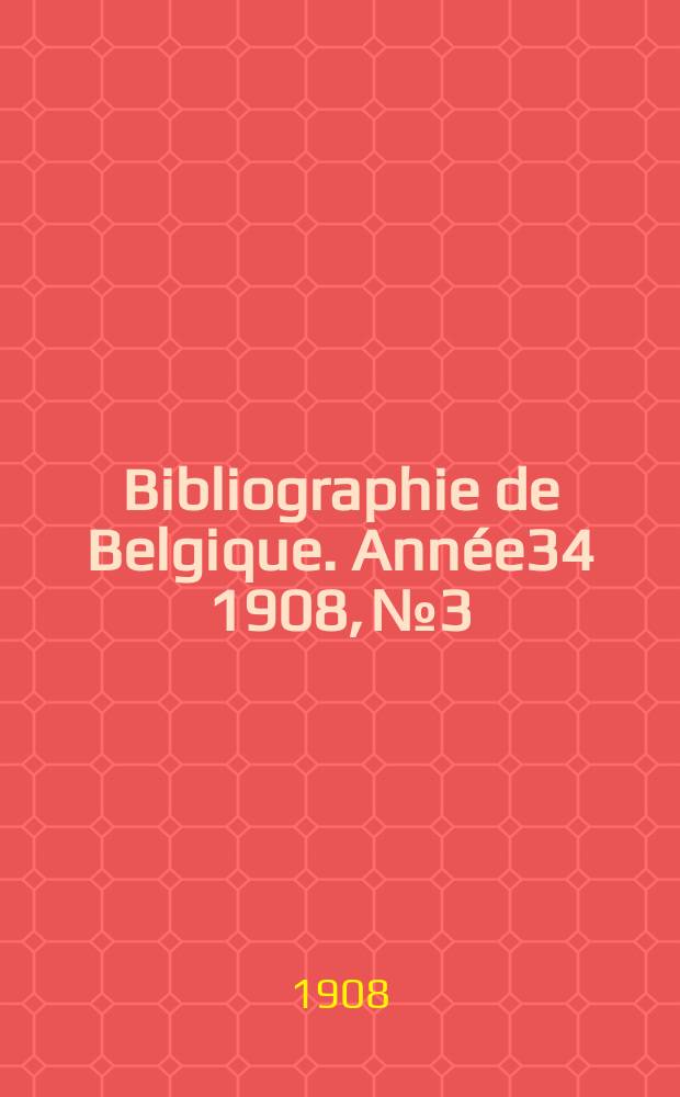 Bibliographie de Belgique. Année34 1908, №3
