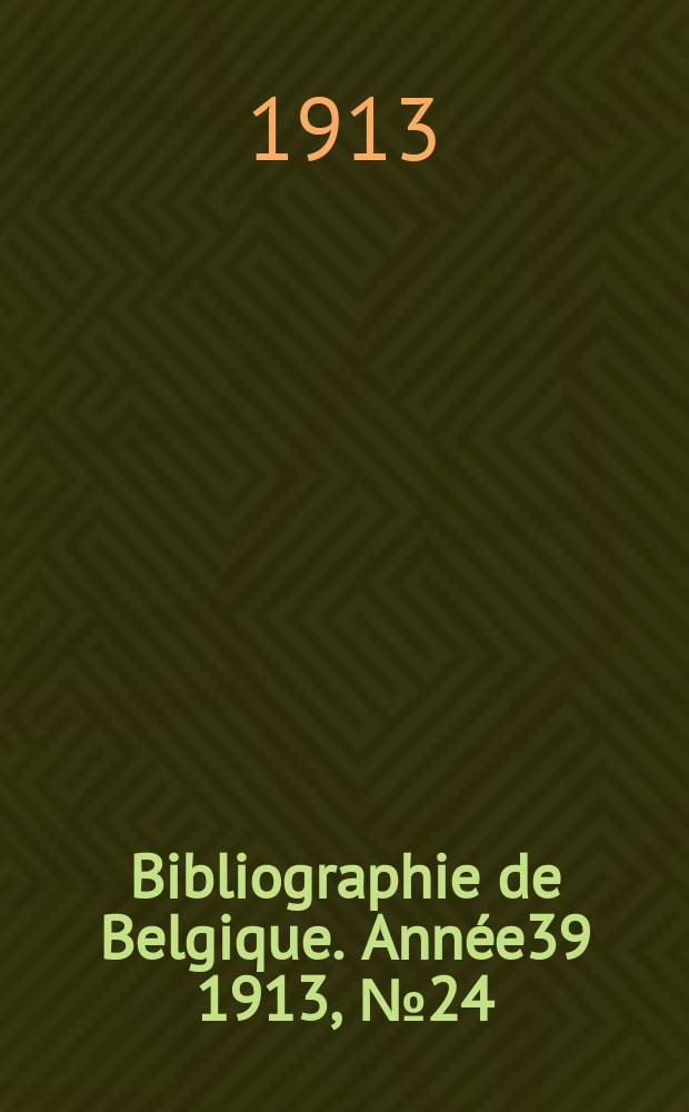 Bibliographie de Belgique. Année39 1913, №24