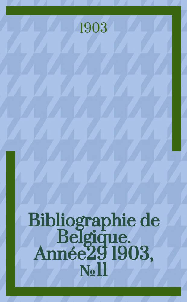 Bibliographie de Belgique. Année29 1903, №11