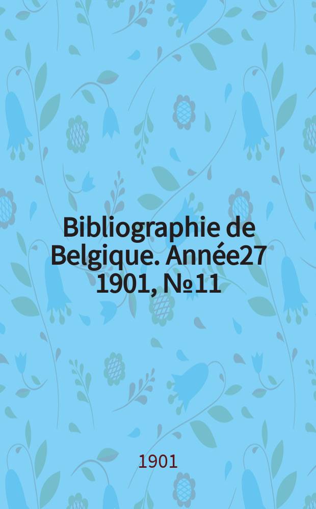 Bibliographie de Belgique. Année27 1901, №11(Novembre)