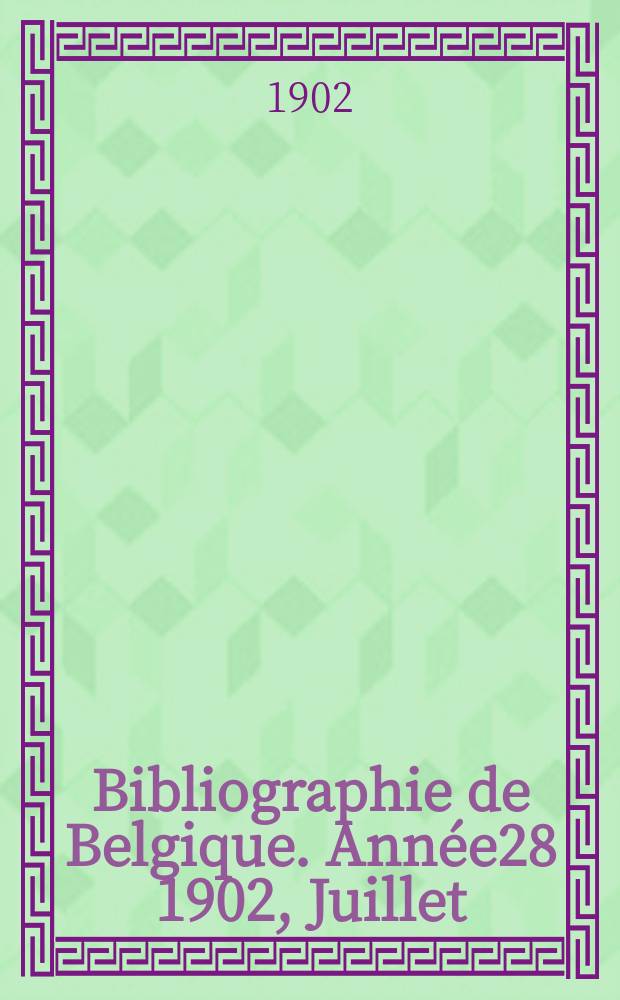 Bibliographie de Belgique. Année28 1902, Juillet
