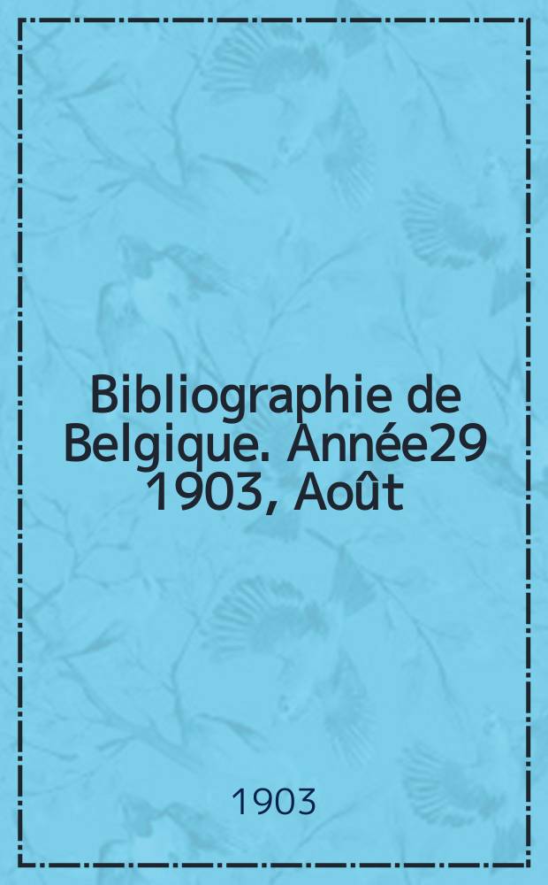 Bibliographie de Belgique. Année29 1903, Août