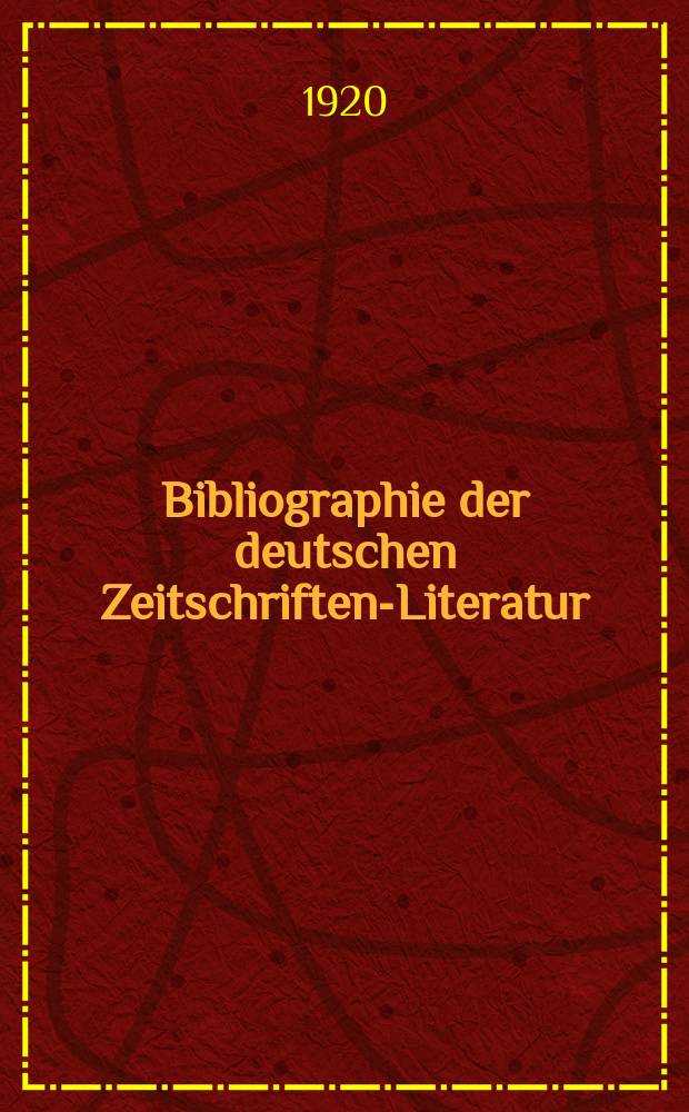 Bibliographie der deutschen Zeitschriften-Literatur : Alphabetisches nach Schlagworten sachlich geordnetes Verzeichnis, von... Aufsätzen, die während des Jahres in... zumeist wissenschaftlichen Zeitschriften deutscher Zunge erschienen sind. Bd.43, 1918