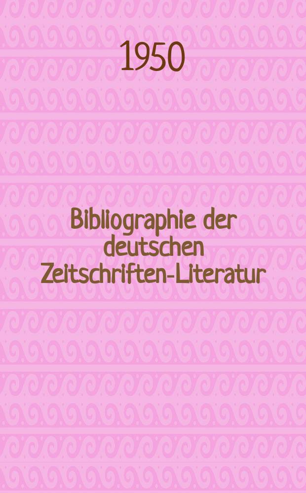 Bibliographie der deutschen Zeitschriften-Literatur : Alphabetisches nach Schlagworten sachlich geordnetes Verzeichnis, von... Aufsätzen, die während des Jahres in... zumeist wissenschaftlichen Zeitschriften deutscher Zunge erschienen sind. Bd.99 1949, Lfg.2