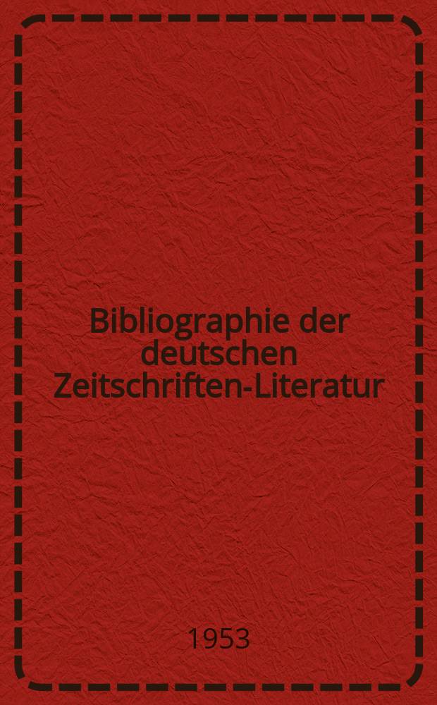 Bibliographie der deutschen Zeitschriften-Literatur : Alphabetisches nach Schlagworten sachlich geordnetes Verzeichnis, von... Aufs&auml;tzen, die w&auml;hrend des Jahres in... zumeist wissenschaftlichen Zeitschriften deutscher Zunge erschienen sind. Bd.105 1952, Lfg.6