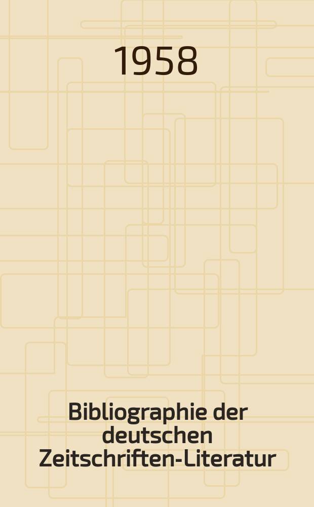 Bibliographie der deutschen Zeitschriften-Literatur : Alphabetisches nach Schlagworten sachlich geordnetes Verzeichnis, von... Aufsätzen, die während des Jahres in... zumeist wissenschaftlichen Zeitschriften deutscher Zunge erschienen sind. Bd.115 1957, Lfg.10