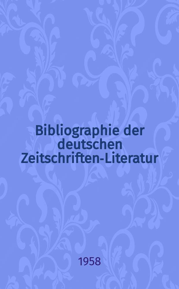 Bibliographie der deutschen Zeitschriften-Literatur : Alphabetisches nach Schlagworten sachlich geordnetes Verzeichnis, von... Aufsätzen, die während des Jahres in... zumeist wissenschaftlichen Zeitschriften deutscher Zunge erschienen sind. Bd.115 1957, Lfg.11