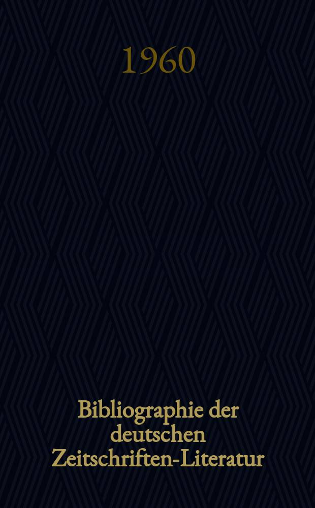 Bibliographie der deutschen Zeitschriften-Literatur : Alphabetisches nach Schlagworten sachlich geordnetes Verzeichnis, von... Aufsätzen, die während des Jahres in... zumeist wissenschaftlichen Zeitschriften deutscher Zunge erschienen sind. Bd.119 1959, Lfg.15
