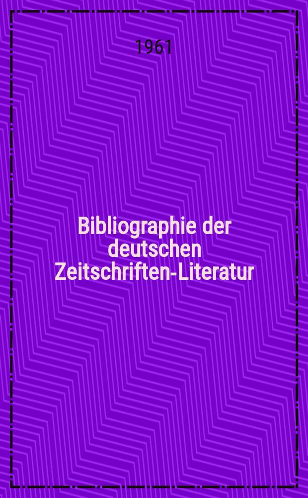 Bibliographie der deutschen Zeitschriften-Literatur : Alphabetisches nach Schlagworten sachlich geordnetes Verzeichnis, von... Aufsätzen, die während des Jahres in... zumeist wissenschaftlichen Zeitschriften deutscher Zunge erschienen sind. Bd.122 1961, Lfg.2