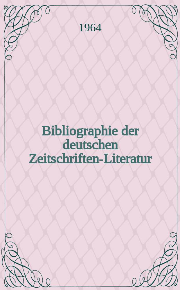 Bibliographie der deutschen Zeitschriften-Literatur : Alphabetisches nach Schlagworten sachlich geordnetes Verzeichnis, von... Aufs&auml;tzen, die w&auml;hrend des Jahres in... zumeist wissenschaftlichen Zeitschriften deutscher Zunge erschienen sind. Bd.128 1964, Lfg.4